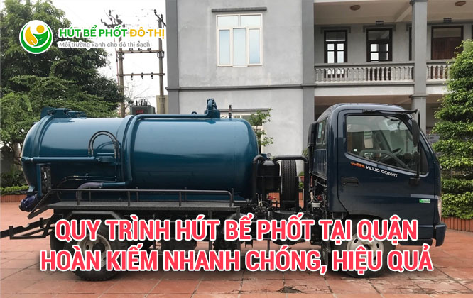 Quy trình hút bể phốt tại quận Hoàn Kiếm nhanh chóng, hiệu quả